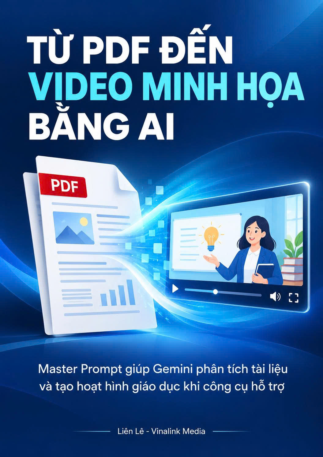 Bìa ebook Từ PDF đến video minh họa bằng AI, Master Prompt giúp Gemini tạo hoạt hình giáo dục
